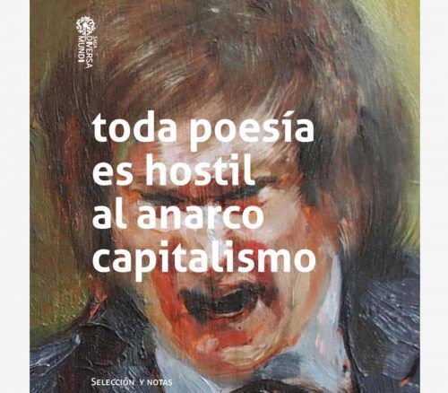 «Toda poesía es hostil al anarcocapitalismo», cuando la palabra se convierte en juicio poético